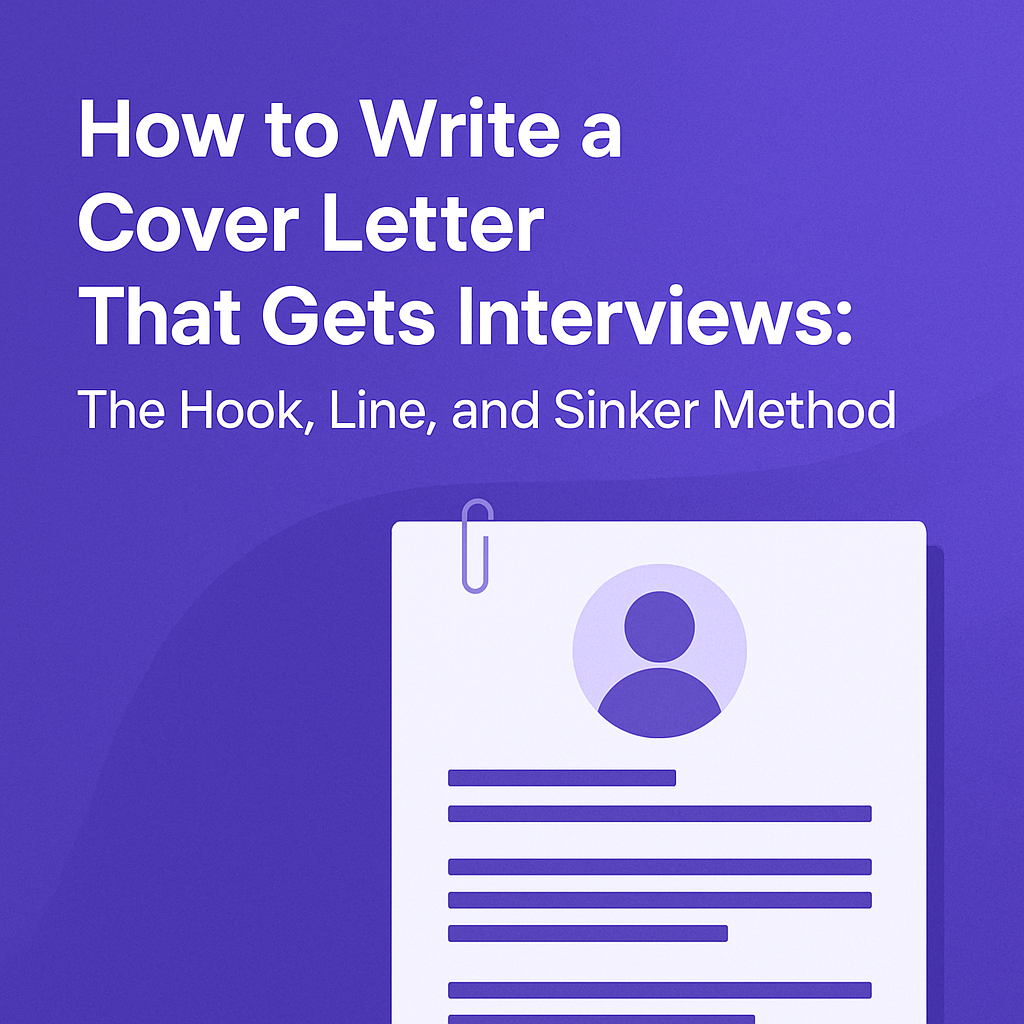 How to Write a Cover Letter That Gets Interviews: The Hook, Line, and Sinker Method